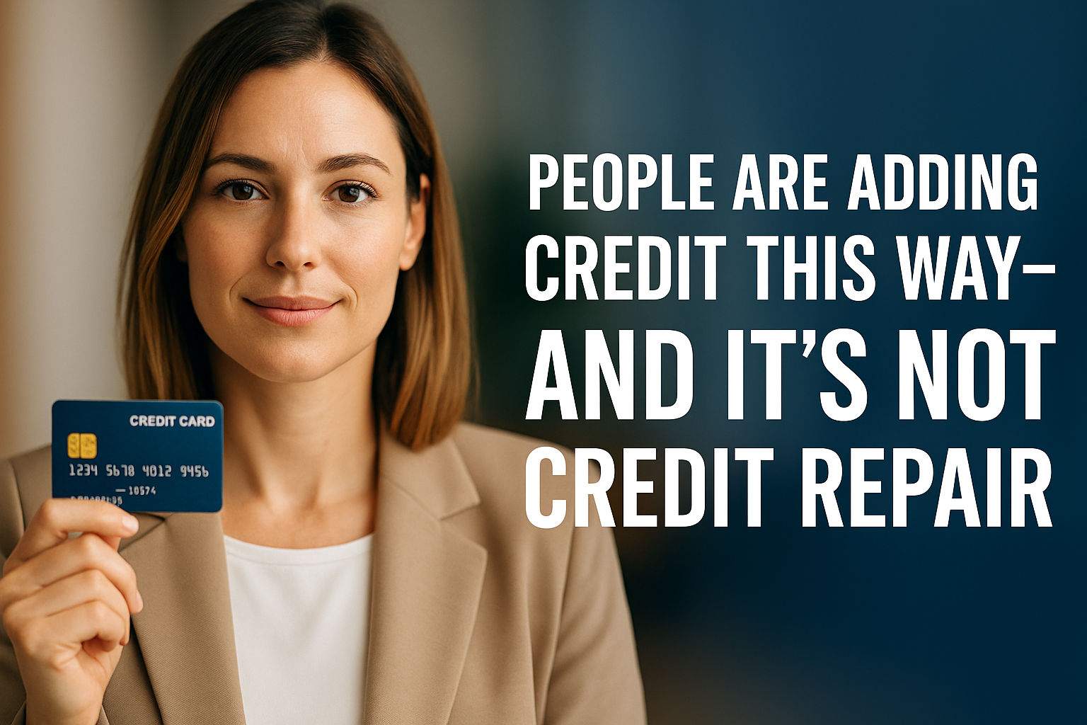 A confident young professional holding a blue credit card labeled “Credit Card” stands against a modern office background. Text overlay reads “People Are Adding Credit This Way – And It’s Not Credit Repair,” symbolizing how authorized user tradelines help people build credit responsibly without using credit repair services.